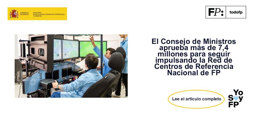 El Consejo de Ministros aprueba más de 7,4 millones para seguir impulsando la Red de Centros de Referencia Nacional de FP