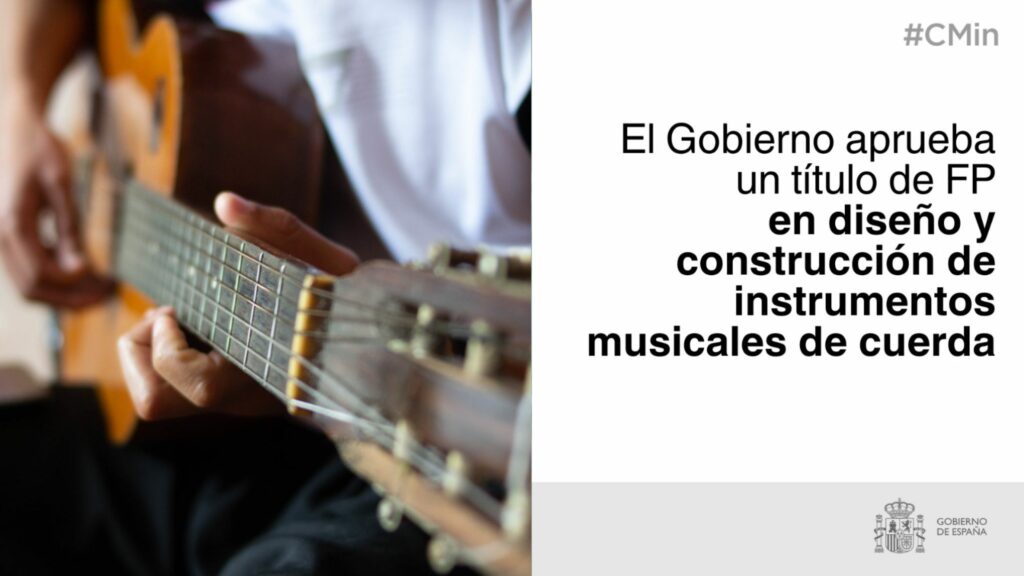 El Consejo de Ministros aprueba el nuevo título de FP de Grado Superior en diseño y construcción de instrumentos musicales de cuerda