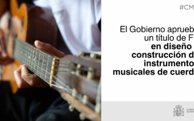 El Consejo de Ministros aprueba el nuevo título de FP de Grado Superior en diseño y construcción de instrumentos musicales de cuerda